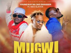 Young kay Na Jae swagger Ft Neo Slayer – Mugwililile Young kay Na Jae swagger Ft Neo Slayer - Mugwililile