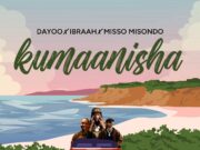 Dayoo Ft Ibraah & Misso Misondo – Kumaanisha Dayoo Ft Ibraah & Misso Misondo - Kumaanisha