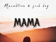 Masabtion Ft Zick Boy – Mama