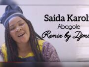 Saida Karoli – Abagole Remix By Dj Mido Saida Karoli - Abagole Remix By Dj Mido