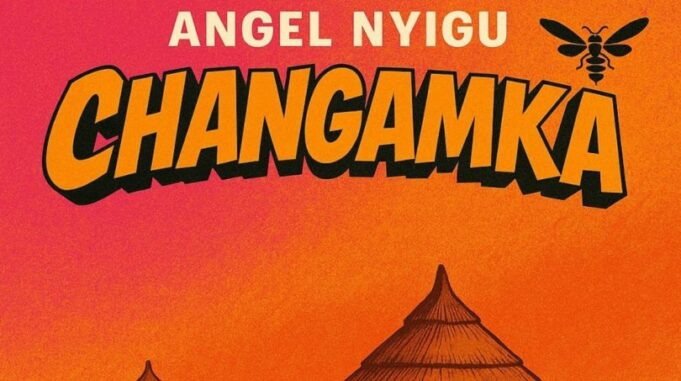 Angel Nyigu – Changamka
