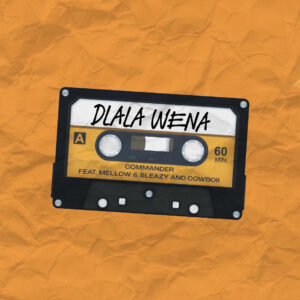 Commander - DLALA WENA Ft Mellow & Sleazy, Cowboii