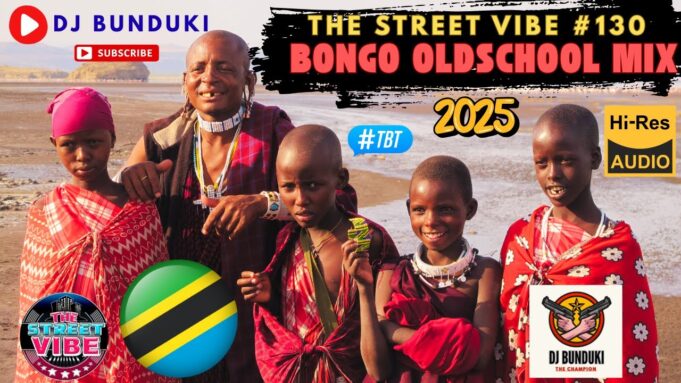 DJ BUNDUKI THE STREET VIBE #130 2025 BONGO OLDSCHOOL MIX