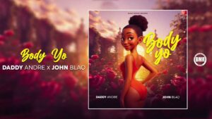 Daddy Andre & John Blaq - Body Yo