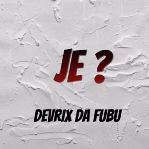 Devrix Da Fubu - Je