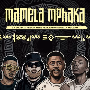 Dj Couza & Peekay Mzee - Mamela Mphaka Ft. Kamoh Xaba & MouzaM