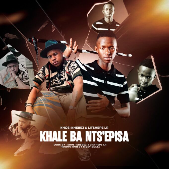Khosi Khebez & Litshepe Lr - Khale Ba Nts'episa