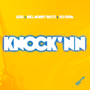 Loui Ft Big Money Blitz & So Supa - Knock'nn