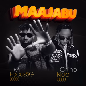 Mr focus5G - Maajabu Ft Chino kidd