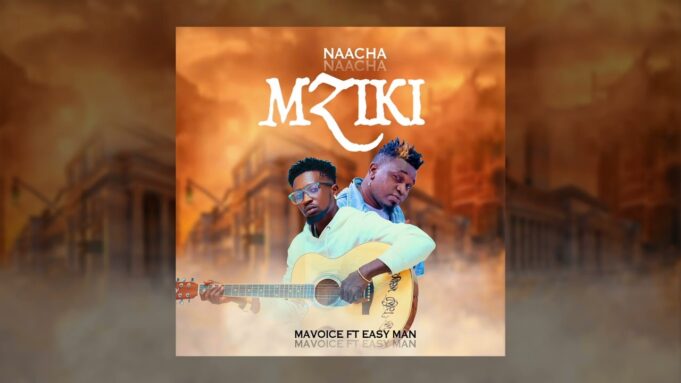 Mavoice ft Easy Man - Naacha mziki Mavoice ft Easy Man - Naacha mziki