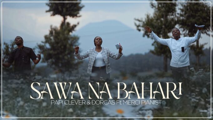 Papi Clever & Dorcas Ft Merci Pianist - Sawa Na Bahari