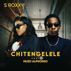 S Roxxy Ft Muzo Aka Alphonso - Chitengelele