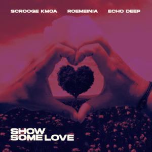 Scrooge KMOA, Echo Deep, Roemeinia & Cuba Beats - Show Some Love (Cuba Beats Soulful Piano Mix)