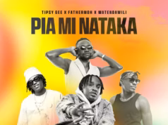 Tipsy Gee Ft Watendawili & Fathermoh – PIA MI NATAKA Tipsy Gee Ft Watendawili & Fathermoh - PIA MI NATAKA