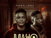 Waxy Kay Ft Chain Oh Abebu – Mayo Waxy Kay Ft Chain Oh Abebu - Mayo