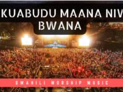 Nakuabudu Maana Niwe Bwana Ft Best Swahili & English Worship Series