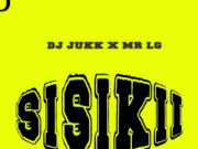Dj Jukk Ft Mr Lg – Sisikii