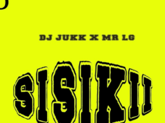 Dj Jukk Ft Mr Lg – Sisikii