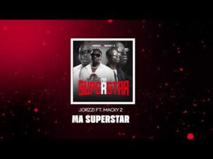 Jorzzi Ft Macky 2 - Ma Superstar