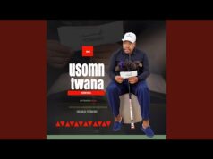 USOMNTWANA – Kanti Ekabani feat Sne Ntuli USOMNTWANA - Ibona Izinja feat Luve Dubazane