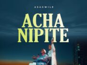 Asagwile – Acha Nipite Asagwile - Acha Nipite