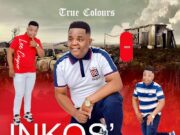 ALBUM Inkos’yamagcokama – TRUE COLOURS ALBUM Inkos'yamagcokama – TRUE COLOURS