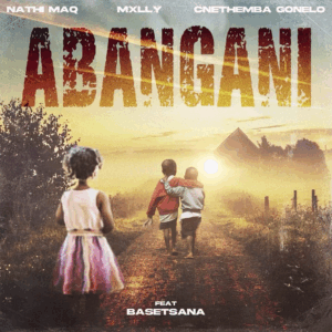 Nathi Maq & C'nethemba Gonela ft Basetsane - Abangani
