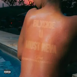 Blxckie - U Must Neva Ft Cassper Nyovest