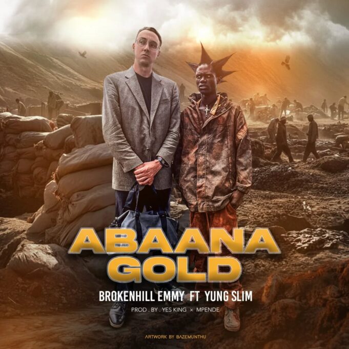 Brokenhill emmy Ft Yung Slim - Abaana Gold Brokenhill emmy Ft Yung Slim - Abaana Gold