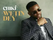 Chike – Wetin Dey Chike - Wetin Dey
