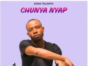 Kaka Talanta – Chunya Nyap Kaka Talanta - Chunya Nyap