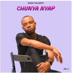 Kaka Talanta - Chunya Nyap