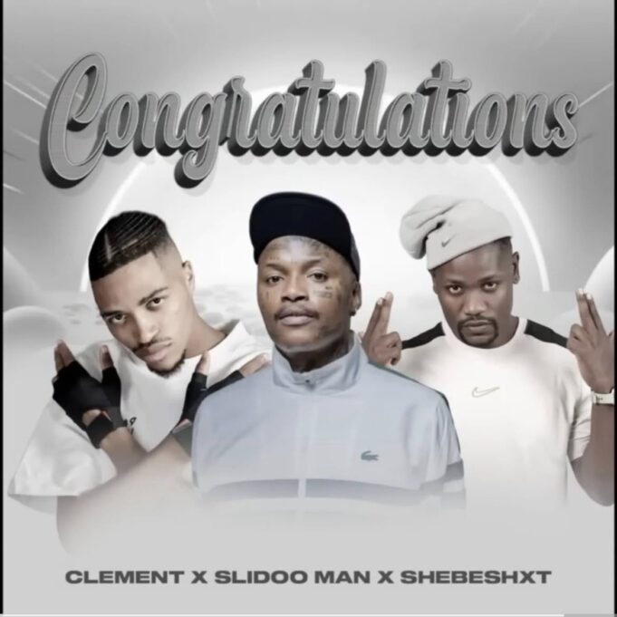 Clement X Slidoo Man X ShebeShxt - Congratulations Clement X Slidoo Man X ShebeShxt - Congratulations
