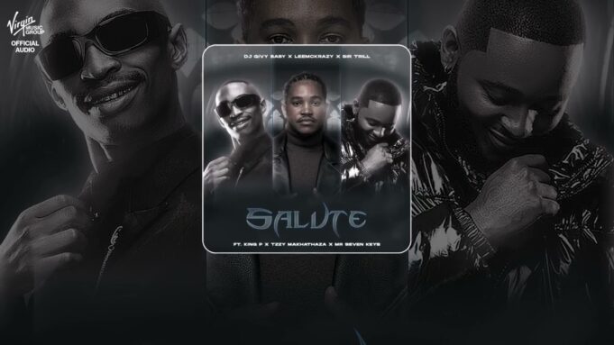 Dj Givy Baby x Leemckrazy x Sir Trill - Salute Ft King P, Tzzy Makhathaza & Mr Seven Keys