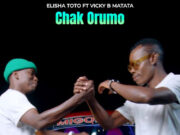 Elisha Toto x Vicky B Matata – Chak Orumo Elisha Toto x Vicky B Matata - Chak Orumo