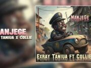 Exray Taniua Ft Collie – Manjege Exray Taniua Ft Collie - Manjege