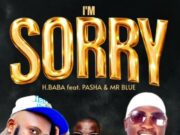 H Baba Ft Pasha & Mr Blue – I’m Sorry H Baba Ft Pasha & Mr Blue - I'm Sorry