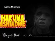 Misso Misondo – Hakuna Ashindwe ( Singeli Beat) Misso Misondo - Hakuna Ashindwe ( Singeli Beat)