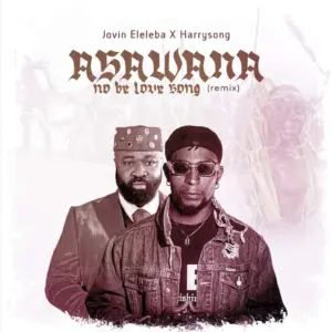 Jovin Eleleba - Asawana No Be Love Song (Remix) ft. Harrysong