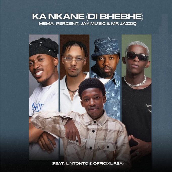 Mema_Percent, Jay Music & Mr JazziQ - KA NKANE Ft Officixl RSA & Lintonto