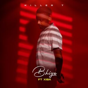 Killer T Ft Xiba - Bhiya