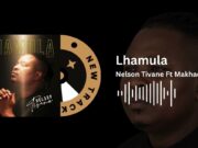 Nelson Tivane Ft Makhadzi Enterntainment – Lhamula Nelson Tivane Ft Makhadzi Enterntainment - Lhamula