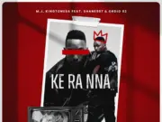 M.J & King Tone SA – Ke ra nna Ft Shane907 & Ordio O2 M.J & King Tone SA - Ke ra nna Ft Shane907 & Ordio O2