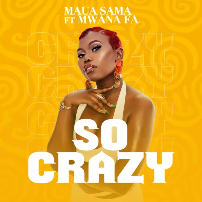 Maua Sama Ft Mwana FA – So Crazy