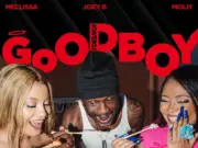 Mellissa Ft Moliy, Joey B & Chopstix – Goodboy (Kweku) Mellissa Ft Moliy, Joey B & Chopstix - Goodboy (Kweku)