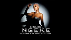Memie - Ngeke Ft Kidbee & Ba Bethe Gashoazen