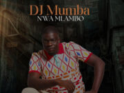 EP Dj Mumba – N’wa Mlambo Ekunrawo Ft Jux - Halima