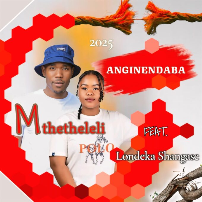 Mthetheleli - Anginendaba Ft Londeka Shangase