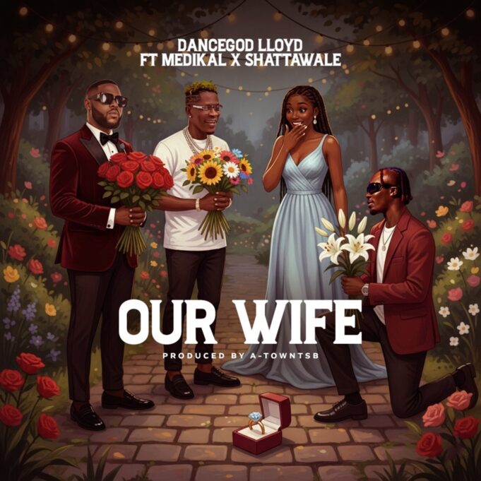 Dancegod Lloyd, Shatta Wale & Medikal – Our Wife