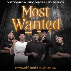 Outdoor DJz, SdoDiroba & JayMuzica - Most Wanted Ft. Officixl Rsa, Benzoo & Shaun Michael